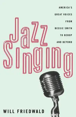 Jazzový spev: Veľké americké hlasy od Bessie Smith po bebop a ďalej - Jazz Singing: America's Great Voices from Bessie Smith to Bebop and Beyond
