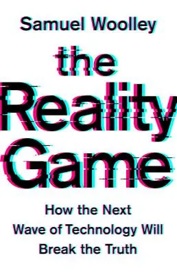 Hra na realitu: Ako ďalšia vlna technológií prelomí pravdu - The Reality Game: How the Next Wave of Technology Will Break the Truth