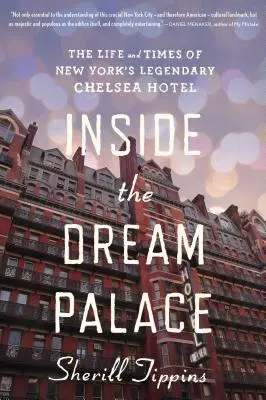 Vnútri paláca snov: Dvorana snov: Život a časy legendárneho newyorského hotela Chelsea - Inside the Dream Palace: The Life and Times of New York's Legendary Chelsea Hotel