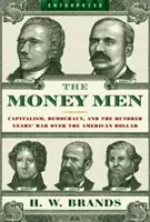 Muži peňazí: Kapitalizmus, demokracia a storočná vojna o americký dolár - Money Men: Capitalism, Democracy, and the Hundred Years' War Over the American Dollar