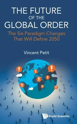 Budúcnosť globálneho poriadku, The: Šesť paradigmatických zmien, ktoré určia rok 2050 - Future of the Global Order, The: The Six Paradigm Changes That Will Define 2050
