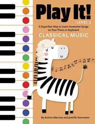Zahraj si! Klasická hudba: Superrýchly spôsob, ako sa naučiť úžasnú hudbu na klavíri alebo klávesoch - Play It! Classical Music: A Superfast Way to Learn Awesome Music on Your Piano or Keyboard