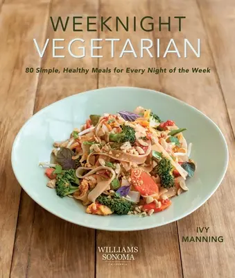 Víkendový vegetarián (rastlinná strava, bezmäsité recepty): 80 jednoduchých, zdravých jedál na každý večer v týždni - Weeknight Vegetarian (Plant-Based Diet, Meatless Recipes): 80 Simple, Healthy Meals for Every Night of the Week