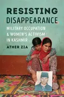 Odpor voči zmiznutiu: Vojenská okupácia a ženský aktivizmus v Kašmíre - Resisting Disappearance: Military Occupation and Women's Activism in Kashmir