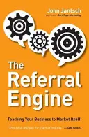 Motor odporúčaní: Naučte svoju firmu, aby sa sama predávala - The Referral Engine: Teaching Your Business to Market Itself