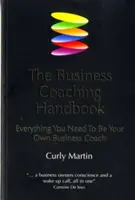 Príručka obchodného koučovania: Všetko, čo potrebujete, aby ste sa stali vlastným obchodným koučom - The Business Coaching Handbook: Everything You Need to Be Your Own Business Coach