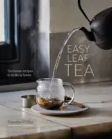 Easy Leaf Tea: Čajový dom Recepty na výrobu čaju doma - Easy Leaf Tea: Tea House Recipes to Make at Home