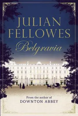 Julian Fellowes: Belgravia - Julian Fellowes's Belgravia