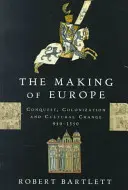 Vytváranie Európy: Dobývanie, kolonizácia a kultúrne zmeny v rokoch 950 - 1350 - The Making of Europe: Conquest, Colonization, and Cultural Change, 950-1350