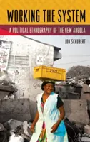 Working the System: Politická etnografia novej Angoly - Working the System: A Political Ethnography of the New Angola