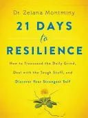 21 dní k odolnosti: Ako prekonať každodennú záťaž, zvládnuť ťažké veci a objaviť svoje najsilnejšie ja - 21 Days to Resilience: How to Transcend the Daily Grind, Deal with the Tough Stuff, and Discover Your Strongest Self