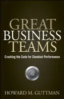 Skvelé obchodné tímy - rozlúsknutie kódu pre vynikajúci výkon - Great Business Teams - Cracking the Code for Standout Performance