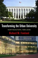 Transformácia mestskej univerzity: Northeastern, 1996-2006 - Transforming the Urban University: Northeastern, 1996-2006