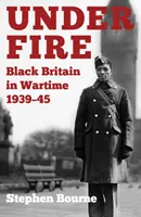 Pod paľbou: Čierna Británia vo vojne 1939 - 1945 - Under Fire: Black Britain in Wartime 1939-45
