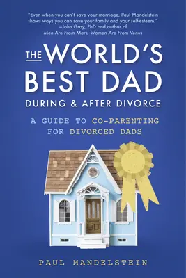 Najlepší otec na svete počas rozvodu a po ňom: Príručka o spolurodičovstve pre rozvedených otcov - The World's Best Dad During and After Divorce: A Guide to Co-Parenting for Divorced Dads