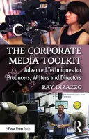 Súbor nástrojov pre firemné médiá: Pokročilé techniky pre producentov, scenáristov a režisérov - The Corporate Media Toolkit: Advanced Techniques for Producers, Writers and Directors
