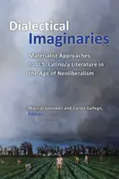 Dialektické predstavy: Dialektické imaginácie: materialistické prístupy k latinskoamerickej literatúre v USA v ére neoliberalizmu - Dialectical Imaginaries: Materialist Approaches to U.S. Latino/A Literature in the Age of Neoliberalism