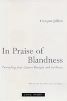 In Praise of Blandness (Na chválu nevýraznosti): Vychádzajúc z čínskeho myslenia a estetiky - In Praise of Blandness: Proceeding from Chinese Thought and Aesthetics