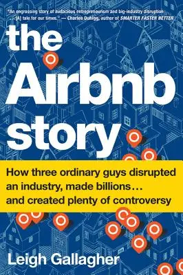 Príbeh Airbnb: Ako traja obyčajní chlapci narušili priemysel a zarobili miliardy . . a vyvolali množstvo kontroverzií - The Airbnb Story: How Three Ordinary Guys Disrupted an Industry, Made Billions . . . and Created Plenty of Controversy
