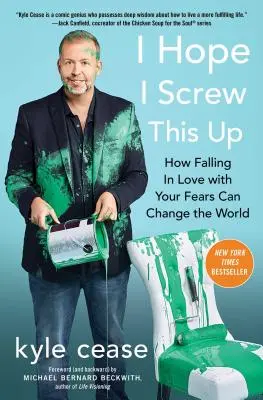 Dúfam, že to pokazím: Ako zamilovanie sa do svojich obáv môže zmeniť svet - I Hope I Screw This Up: How Falling in Love with Your Fears Can Change the World