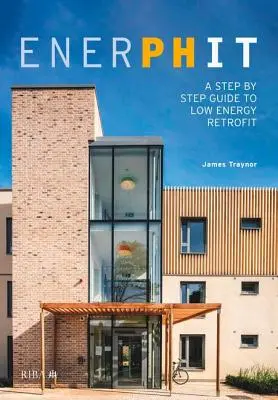 Enerphit: Sprievodca krok za krokom po nízkoenergetickej modernizácii - Enerphit: A Step by Step Guide to Low Energy Retrofit