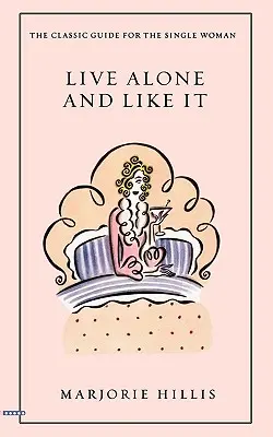 Žiť sám a mať to rád: Klasická príručka pre slobodné ženy - Live Alone and Like It: The Classic Guide for the Single Woman