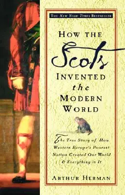 Ako Škóti vynašli moderný svet: Pravdivý príbeh o tom, ako najchudobnejší národ západnej Európy vytvoril náš svet a všetko v ňom - How the Scots Invented the Modern World: The True Story of How Western Europe's Poorest Nation Created Our World and Everything in It