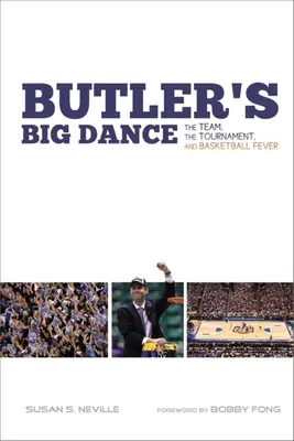Butlerov veľký tanec: Tím, turnaj a basketbalová horúčka - Butler's Big Dance: The Team, the Tournament, and Basketball Fever