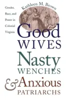 Dobré manželky, protivné dievky a úzkostliví patriarchovia: rod, rasa a moc v koloniálnej Virgínii - Good Wives, Nasty Wenches, and Anxious Patriarchs: Gender, Race, and Power in Colonial Virginia