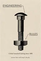Inžinierske pravidlá: Svetové stanovovanie noriem od roku 1880 - Engineering Rules: Global Standard Setting Since 1880
