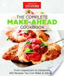 Kompletná kuchárska kniha na prípravu jedál: Od predjedál po dezerty 500 receptov, ktoré môžete pripraviť vopred - The Complete Make-Ahead Cookbook: From Appetizers to Desserts 500 Recipes You Can Make in Advance