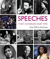 Reči, ktoré zmenili našu dobu: Od roku 1945 po súčasnosť - Speeches That Changed Our Times: From 1945 to the Present