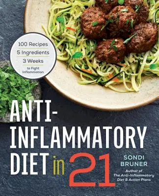 Protizápalová diéta za 21 rokov: 100 receptov, 5 ingrediencií a 3 týždne boja proti zápalom - Anti-Inflammatory Diet in 21: 100 Recipes, 5 Ingredients, and 3 Weeks to Fight Inflammation