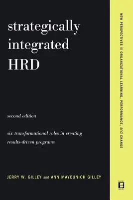 Strategicky integrovaná Hrd: Šesťkrokový prístup k vytváraniu programov zameraných na výsledky Výkonnosť - Strategically Integrated Hrd: A Six- Step Approach to Creating Results-Driven Programs Performance