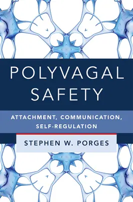 Polyvagálna bezpečnosť: Pripútanosť, komunikácia, sebaregulácia - Polyvagal Safety: Attachment, Communication, Self-Regulation