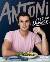 Poďme na večeru - od Antoniho Porowského, hviezdy seriálu Queer Eye - Let's Do Dinner - From Antoni Porowski, star of Queer Eye