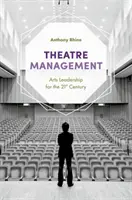 Divadelný manažment: Vedenie umenia pre 21. storočie - Theatre Management: Arts Leadership for the 21st Century