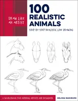 Kreslite ako umelec: 100 realistických zvierat: Kreslenie realistickou linkou krok za krokom ** Zdrojová príručka pre začínajúcich umelcov a dizajnérov - Draw Like an Artist: 100 Realistic Animals: Step-By-Step Realistic Line Drawing **A Sourcebook for Aspiring Artists and Designers