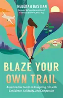 Vyznač si vlastnú stopu: Vydajte sa na cestu: Interaktívna príručka, ako preplávať životom s dôverou, solidaritou a súcitom - Blaze Your Own Trail: An Interactive Guide to Navigating Life with Confidence, Solidarity and Compassion