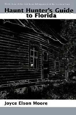 Sprievodca lovca strašidiel po Floride - Haunt Hunter's Guide to Florida