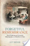 Zabudnutá spomienka: Sociálne zabúdanie a vernakulárna historiografia povstania v Ulsteri - Forgetful Remembrance: Social Forgetting and Vernacular Historiography of a Rebellion in Ulster