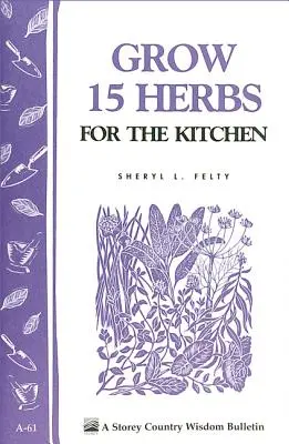 Vypestujte si 15 byliniek do kuchyne: Storey's Country Wisdom Bulletin A-61 - Grow 15 Herbs for the Kitchen: Storey's Country Wisdom Bulletin A-61