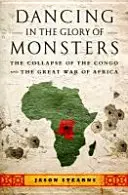 Tanec v sláve príšer: Kolaps Konga a veľká vojna v Afrike - Dancing in the Glory of Monsters: The Collapse of the Congo and the Great War of Africa
