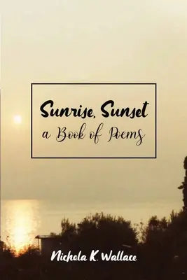 Východ slnka, západ slnka Kniha básní - Sunrise, Sunset A Book of Poems