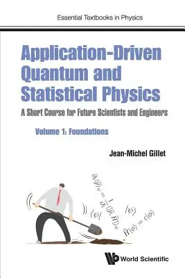 Kvantová a štatistická fyzika orientovaná na aplikácie: Krátky kurz pre budúcich vedcov a inžinierov - 1. diel: Základy - Application-Driven Quantum and Statistical Physics: A Short Course for Future Scientists and Engineers - Volume 1: Foundations