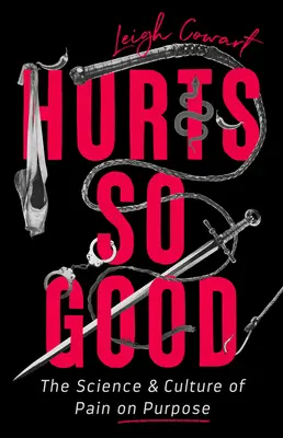 Bolí to tak dobre: Veda a kultúra cielenej bolesti - Hurts So Good: The Science and Culture of Pain on Purpose