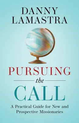 Prenasledovanie povolania: Praktická príručka pre nových a budúcich misionárov - Pursuing the Call: A Practical Guide for New and Prospective Missionaries