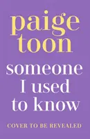 Someone I Used to Know (Niekto, koho som poznala) - nový nádherný ľúbostný príbeh so zvratmi od autorky bestsellerov - Someone I Used to Know - The gorgeous new love story with a twist, from the bestselling author