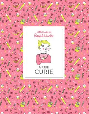 Malí sprievodcovia veľkými životmi: Marie Curie - Little Guides to Great Lives: Marie Curie