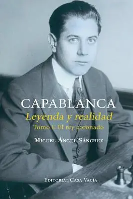 Capablanca. Legenda a skutočnosť I. diel - Capablanca. Leyenda y realidad Tomo I